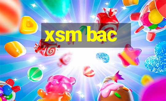 xsm bac