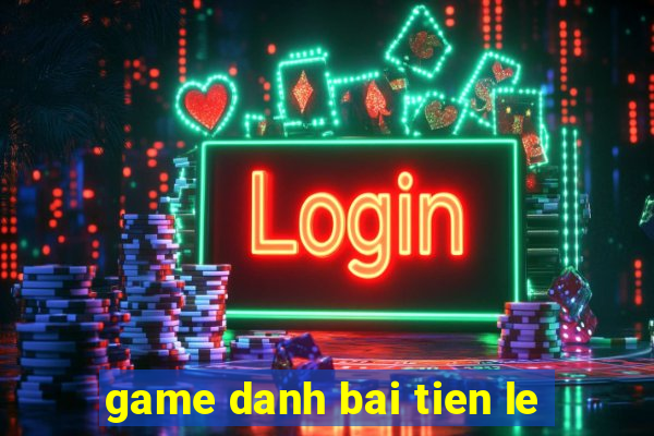 game danh bai tien le