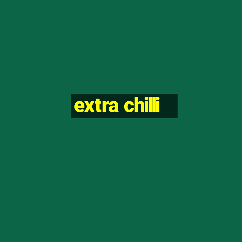 extra chilli