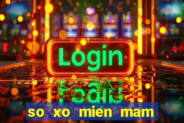 so xo mien mam hom nay