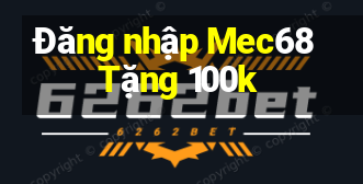 Đăng nhập Mec68 Tặng 100k