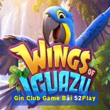 Gin Club Game Bài 52Play