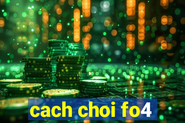 cach choi fo4