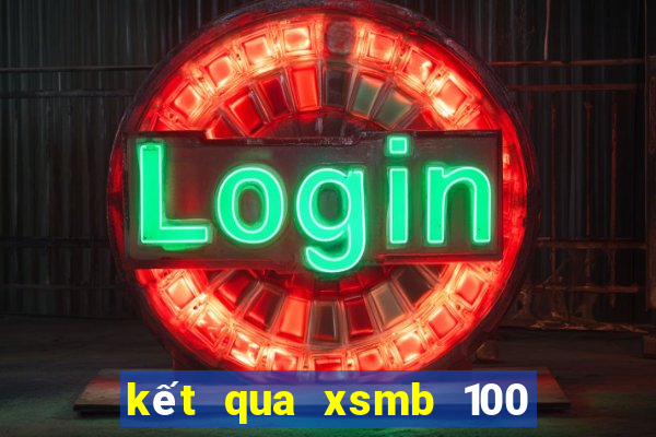 kết qua xsmb 100 ngay gan ngày