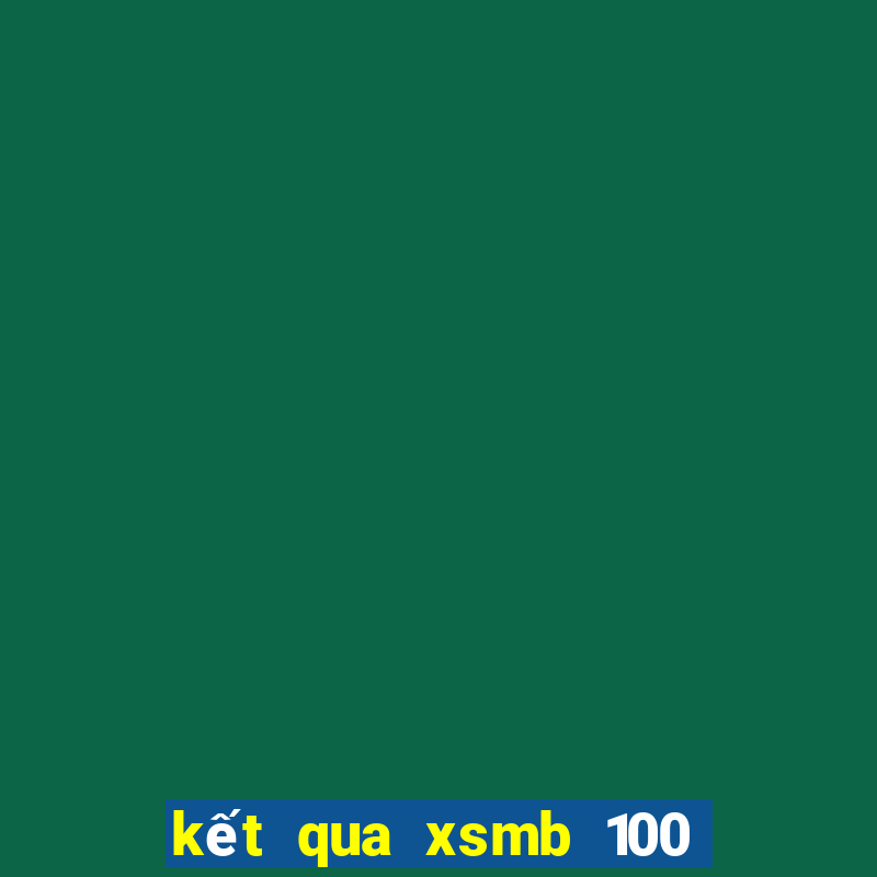 kết qua xsmb 100 ngay gan ngày