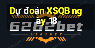 Dự đoán XSQB ngày 18