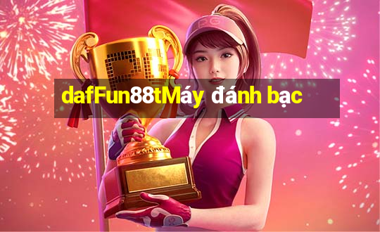 dafFun88tMáy đánh bạc