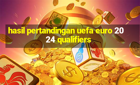 hasil pertandingan uefa euro 2024 qualifiers