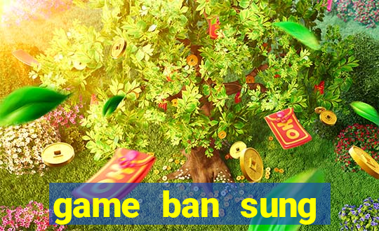 game ban sung chien tranh