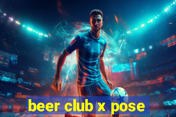 beer club x pose