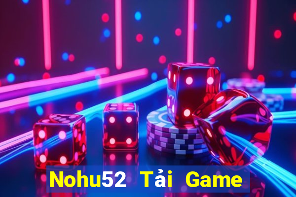 Nohu52 Tải Game Bài Đổi Thưởng