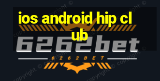 ios android hip club