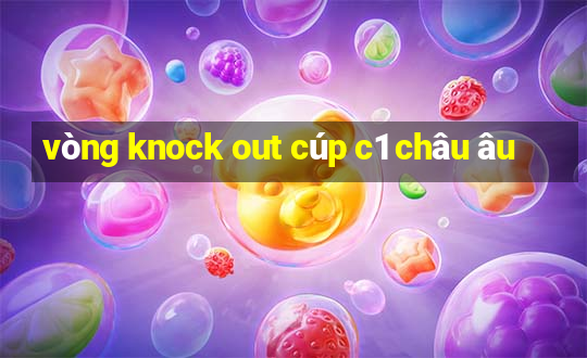 vòng knock out cúp c1 châu âu