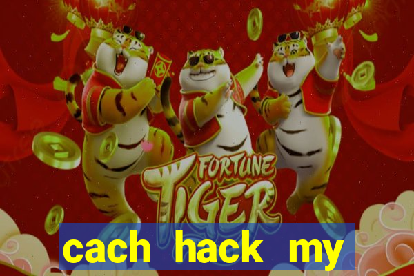 cach hack my talking tom