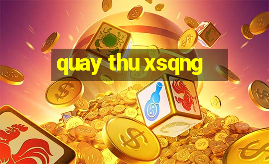 quay thu xsqng