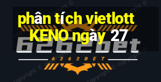 phân tích vietlott KENO ngày 27