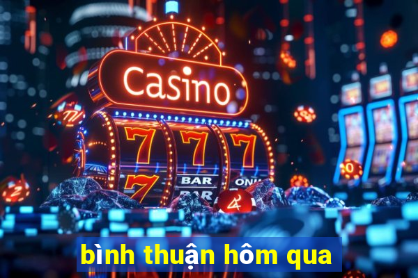 bình thuận hôm qua