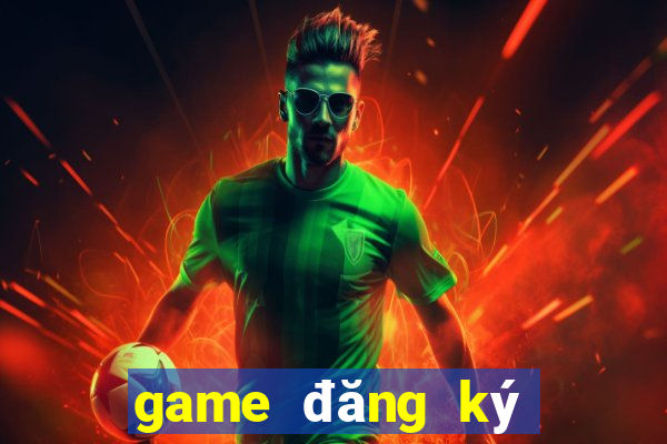 game đăng ký nhận tiền thưởng