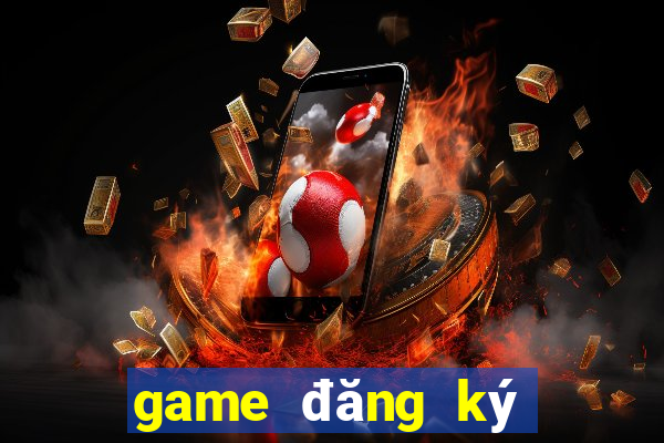 game đăng ký nhận tiền thưởng