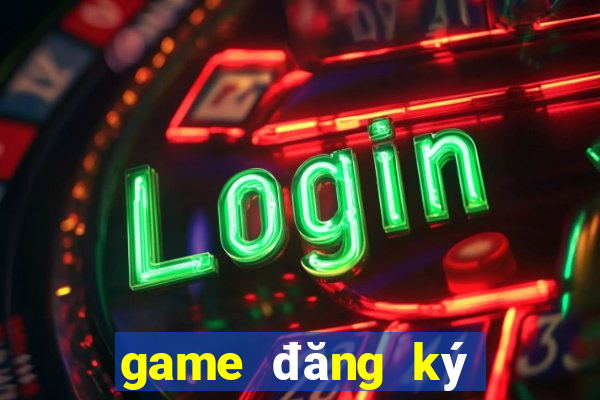 game đăng ký nhận tiền thưởng