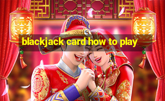 blackjack card how to play