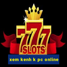 xem kenh k pc online