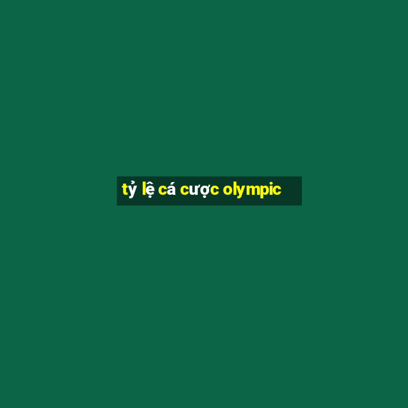 tỷ lệ cá cược olympic