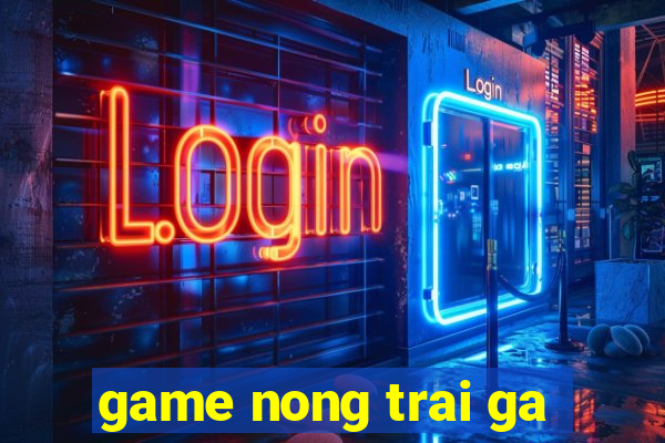 game nong trai ga