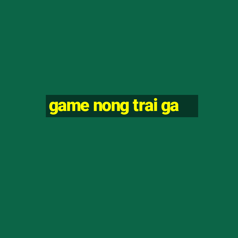 game nong trai ga