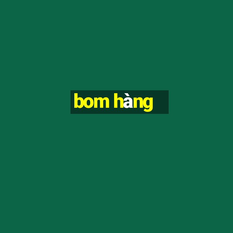 bom hàng