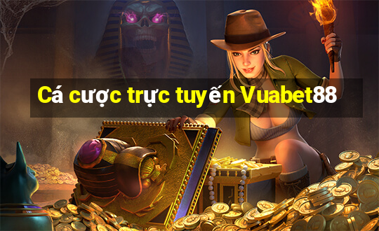 Cá cược trực tuyến Vuabet88