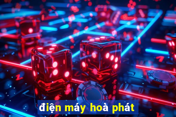 điện máy hoà phát