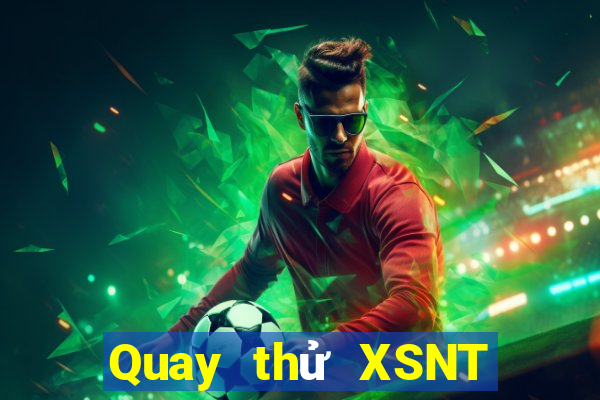 Quay thử XSNT Thứ 2