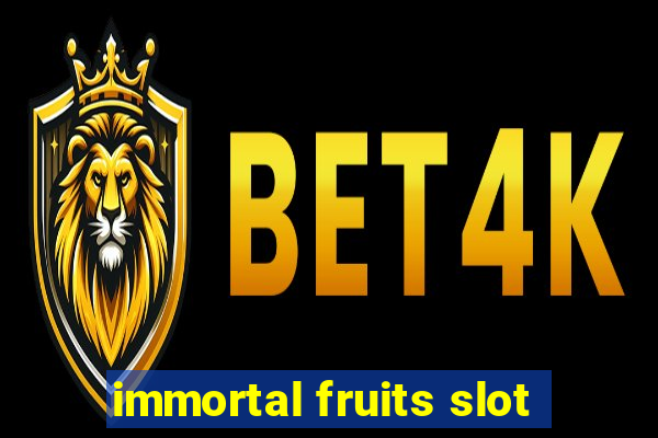 immortal fruits slot