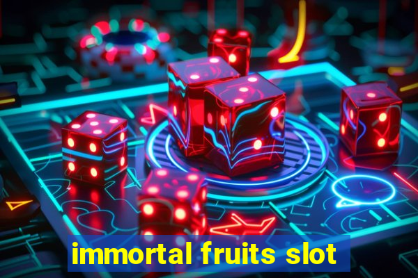 immortal fruits slot