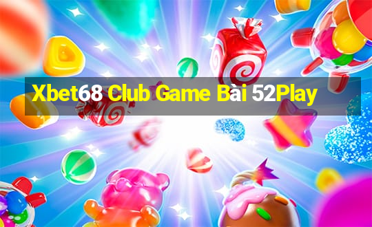 Xbet68 Club Game Bài 52Play