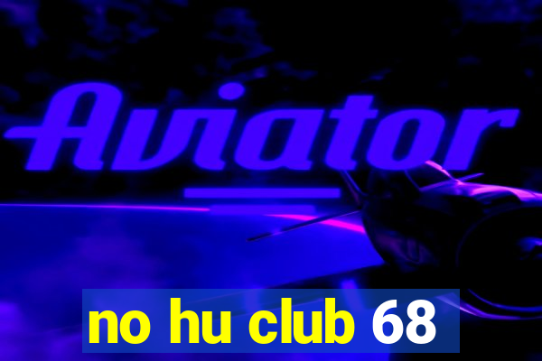 no hu club 68