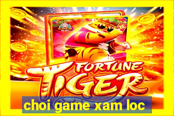 choi game xam loc