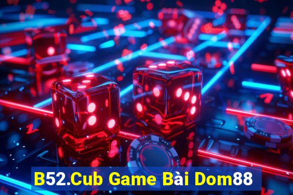 B52.Cub Game Bài Dom88