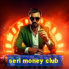 seri money club