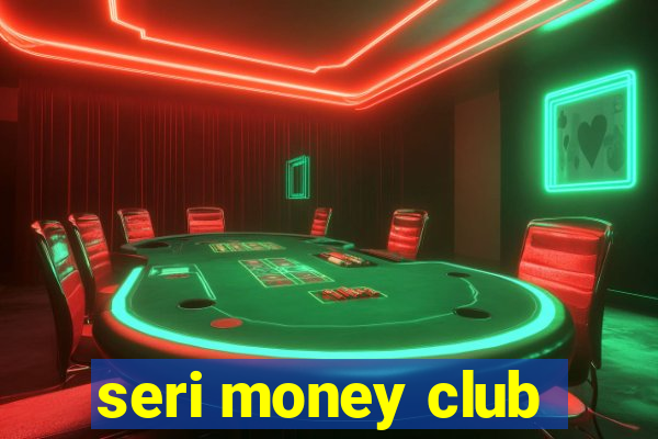 seri money club