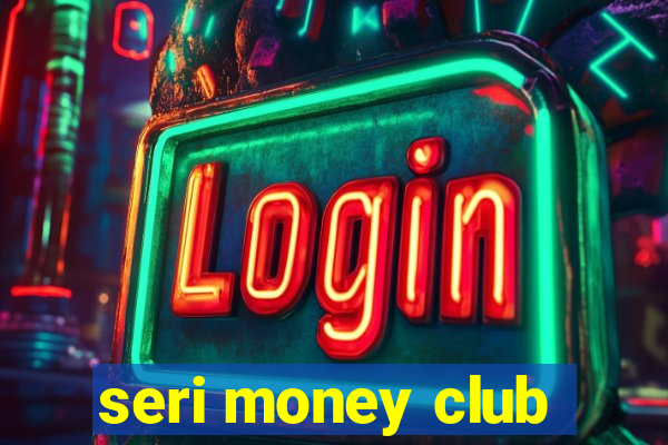 seri money club