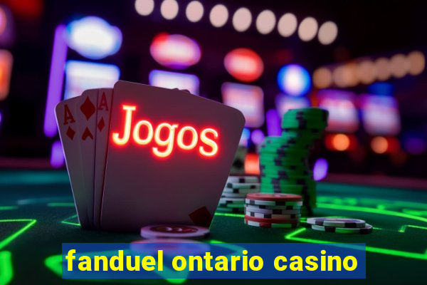 fanduel ontario casino