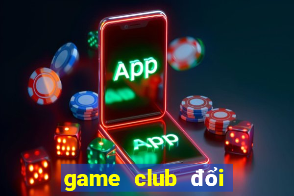 game club đổi thưởng 2021