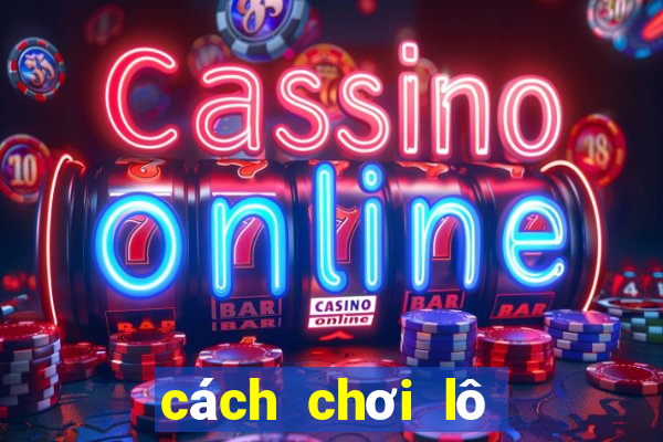 cách chơi lô đề có lãi