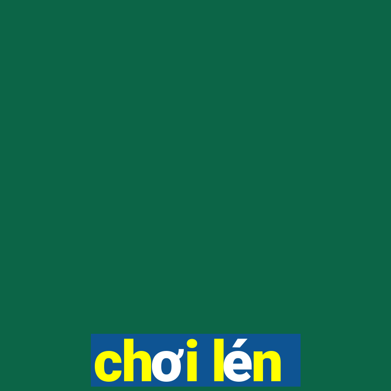 chơi lén