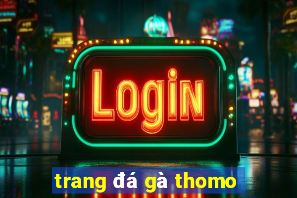 trang đá gà thomo