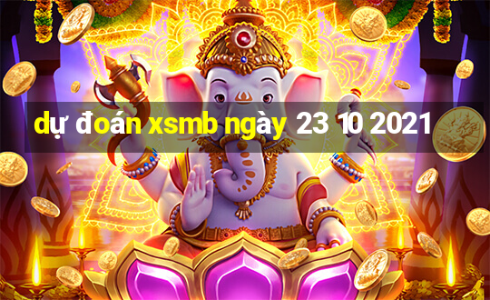 dự đoán xsmb ngày 23 10 2021