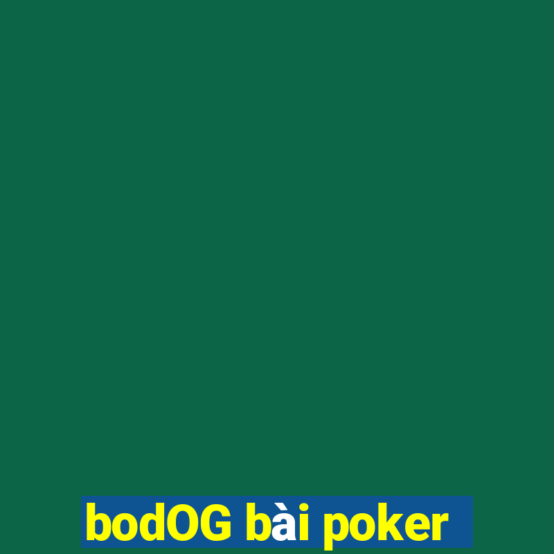 bodOG bài poker