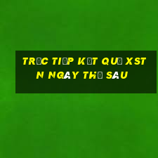 Trực tiếp kết quả XSTN ngày thứ sáu